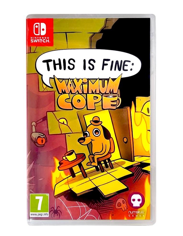 This Is Fine: Maximum Cope
